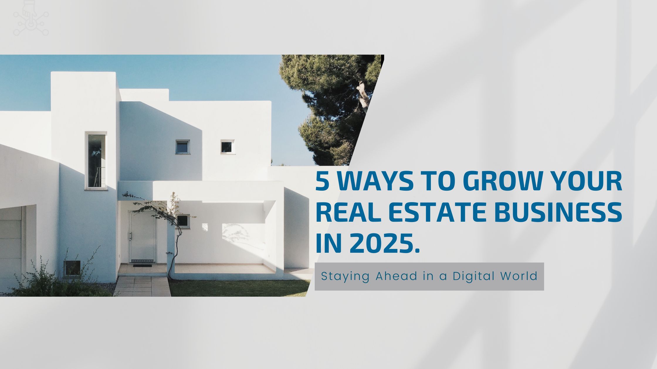 5 Ways to Grow Your Real Estate Business in 2025