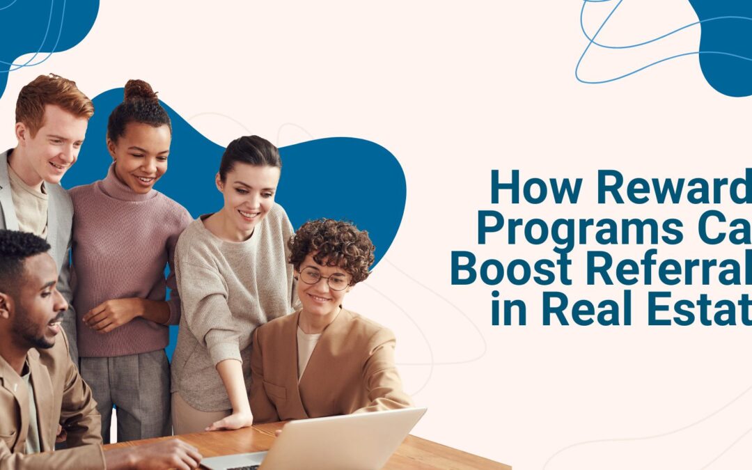 How Real Estate Referral Rewards Can Help Boost Referrals