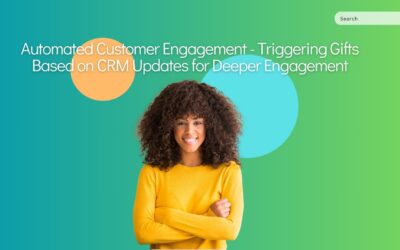 Automated Customer Engagement  –  Triggering Gifts Based on CRM Updates for Deeper Engagement